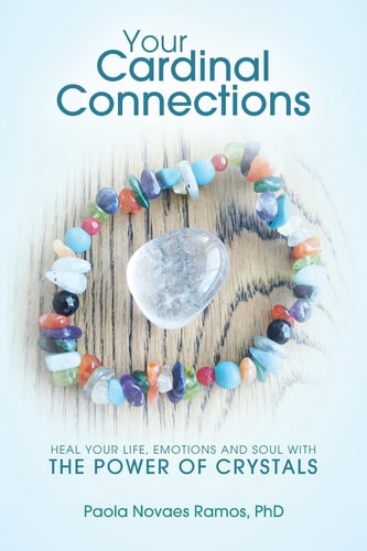 Your Cardinal Connections Heal Your Life, Emotions and Soul with the Power of Crystals
