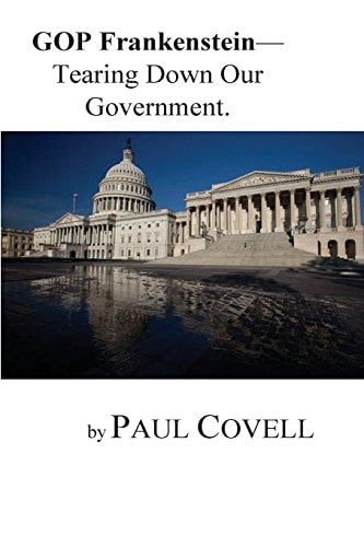 GOP Frankenstein- Tearing Down Our Government