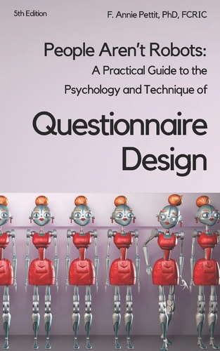 People Aren't Robots A Practical Guide to the Psychology and Technique of Questionnaire Design