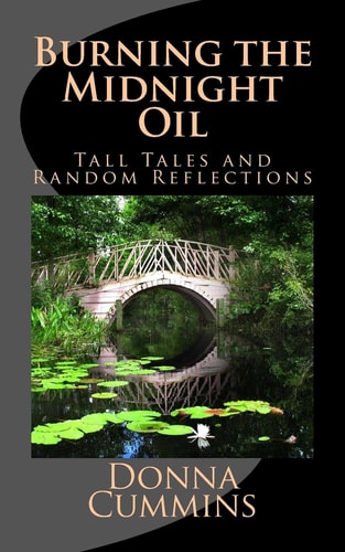 Burning the Midnight Oil Tall Tales and Random Reflections