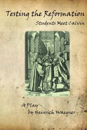 Testing the Reformation Students Meet Calvin