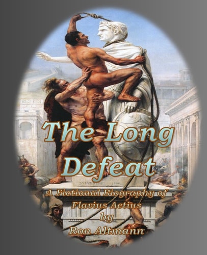 The Long Defeat A Fictional Biography of Flavius Aetius