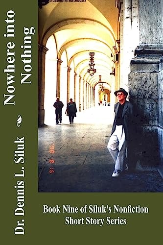 Nowhere Into Nothing (Book Nine of Siluk's Nonfiction Short Story Series)