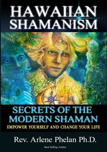 Hawaiian Shamanism Secrets of the Modern Shaman Empower Yourself and Change Your