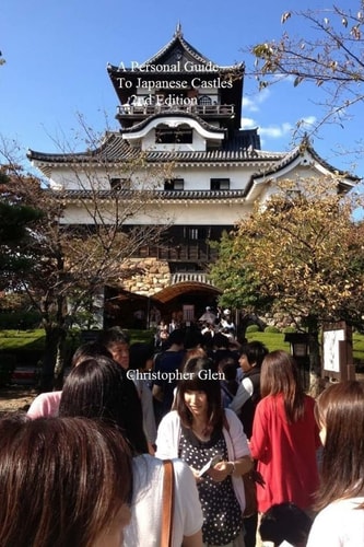 A Personal Guide To Japanese Castles 2nd Edition