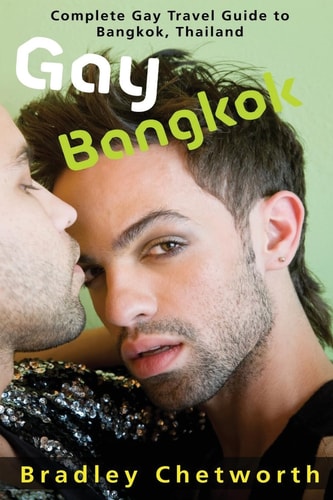 Gay Bangkok Complete Gay Travel Guide to Bangkok, Thailand