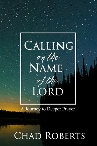 Calling on the Name of the Lord A Journey to Deeper Prayer