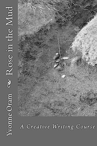 Rose in the Mud A Creative Writing Course