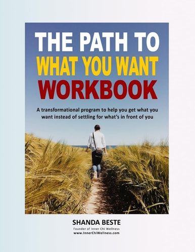 The Path to What You Want A Transformational Program to Help You Get What You Want Instead of Settling for What's in Front of You