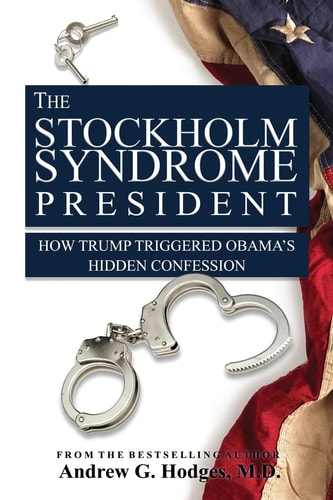 The Stockholm Syndrome President How Trump Triggered Obama's Hidden Confession