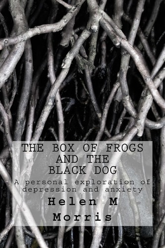 The Box of Frogs and the Black Dog A Personal Exploration of Depression and Anxiety