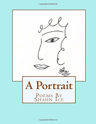 A Portrait. Poems by Shahn Ice