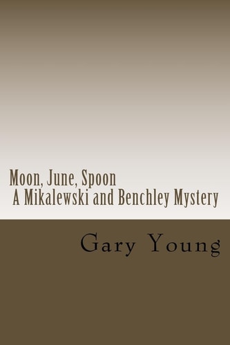 Moon, June, Spoon A Mikalewski and Benchley Mystery