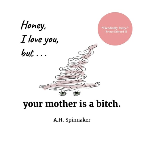 Honey, I Love You, But Your Mother Is a Bitch