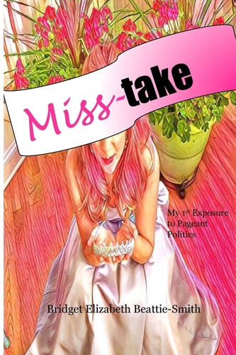 Miss-Take My 1st Exposure to Pageant Politics