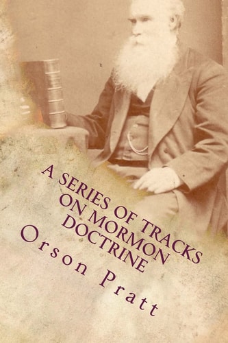 A Series of Tracts on Mormon Doctrine - True Faith, True Repentance, Water Baptism, The Holy Spirit, Spiritual Gifts, Necessity for Miracles, Universal Apostasy, and Latter-day Kingdom