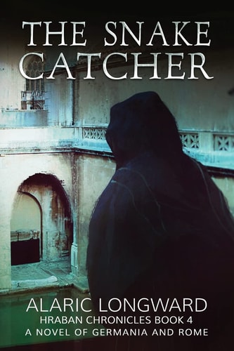 The Snake Catcher A Novel of Germania and Rome (Hraban Chronicles Book 4)