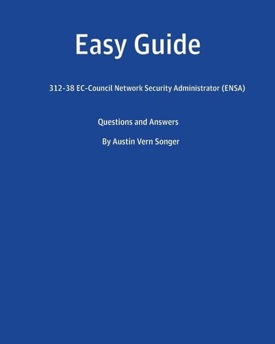 Easy Guide 312-38 Ec-Council Network Security Administrator (Ensa): Questions and Answers