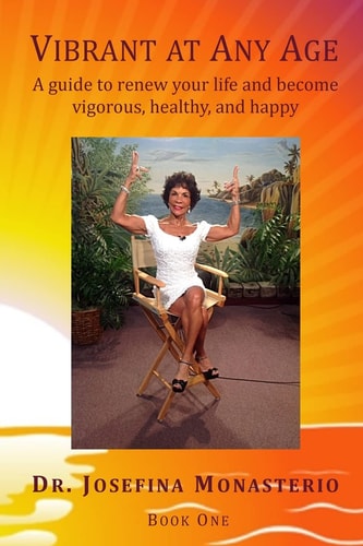 Vibrant at Any Age A Guide to Renew Your Life and Become Vigorous, Healthy, and Happy