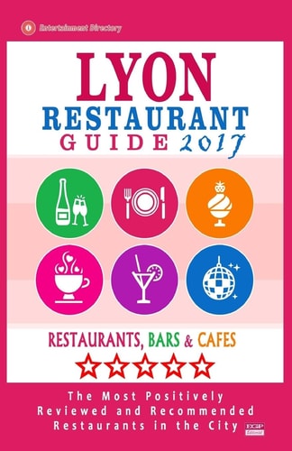 Lyon Restaurant Guide 2017 Best Rated Restaurants in Lyon, France - 500 Restaurants, Bars and Cafés Recommended for Visitors, 2017
