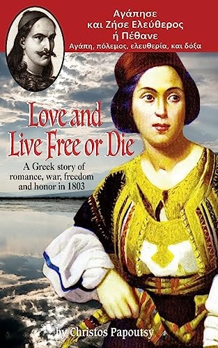 Love and Live Free Or Die A Greek Story of Romance, War and Honor In 1803