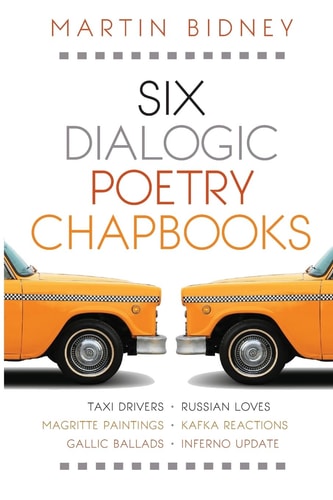 Six Dialogic Poetry Chapbooks Taxi Drivers, Magritte Paintings, Gallic Ballads, Russian Loves, Kafka Reactions, Inferno Update