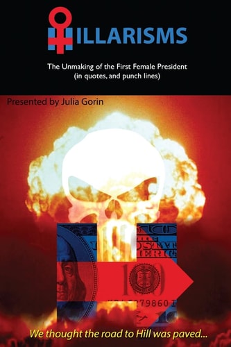 Hillarisms The Unmaking of the First Female President