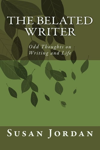 The Belated Writer Odd Thoughts on Writing and Life