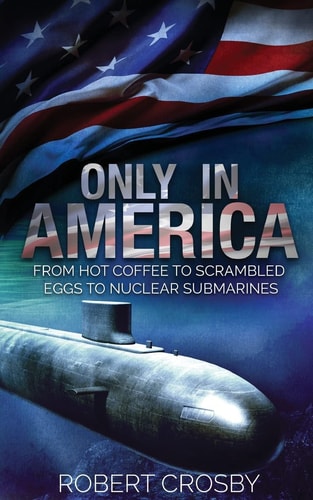 Only in America From Hot Coffee to Scrambled Eggs to Nuclear Submarines