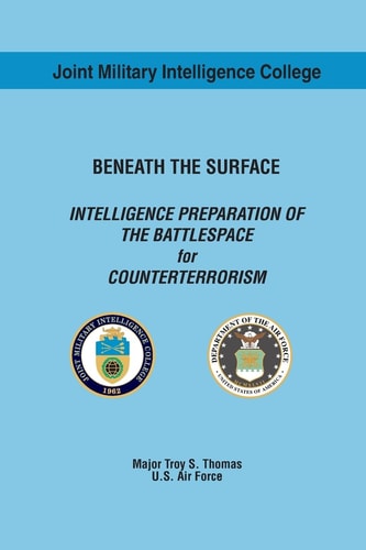 BENEATH the SURFACE INTELLIGENCE PREPARATION of the BATTLESPACE for COUNTERTERRORISM