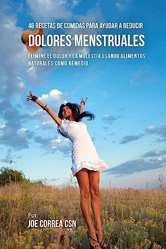 46 Recetas De Comidas Para Ayudar A Reducir Dolores Menstruales Elimine El Dolor Y La Molestia Usando Alimentos Naturales Como Remedio