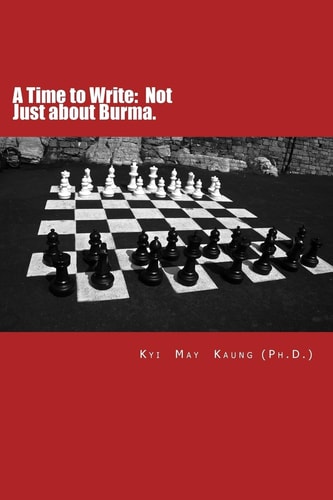 A Time to Write Not Just about Burma.: A Memoir.