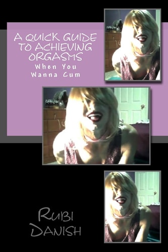 A Quick Guide To Achieving Orgasms When You Wanna Cum