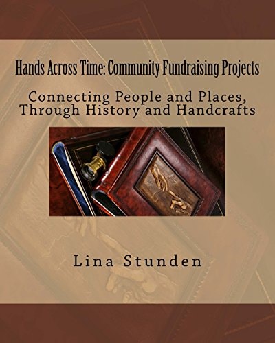 Hands Across Time: Community Fundraising Projects Connecting People and Places, Through History and Handcrafts
