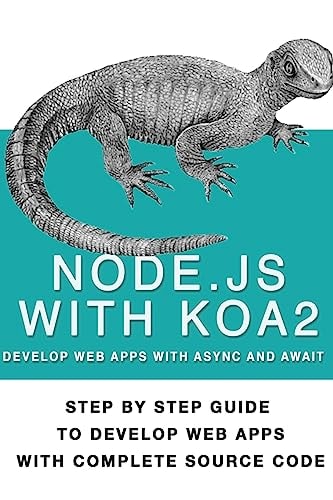 Node Js With Koa 2 Step By Step Guide To Develop Web Apps With Complete Source Code Of Node Js with Koa 2