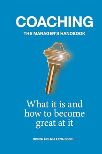 Coaching: the Manager's Handbook What It Is and How to Become Great at It