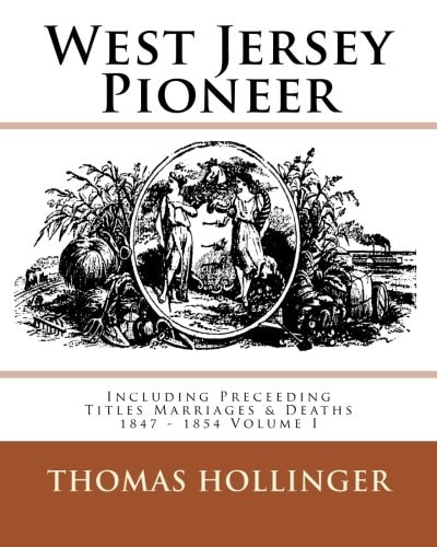 West Jersey Pioneer Including Preceeding Titles Marriages and Deaths 1847 - 1854 Volume I
