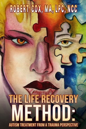 The Life Recovery Method Treating Autism from a Trauma Perspective