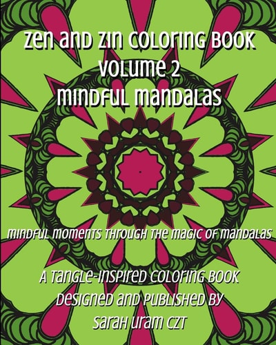 Zen and Zin Coloring Book Vol. 2 - Mindful Mandalas Mindful Moments Through the Magic of Mandalas