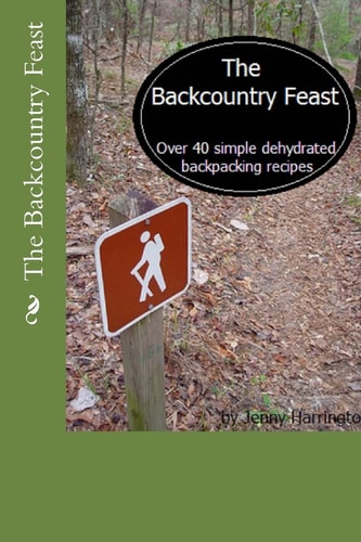 The Backcountry Feast Over 40 Simple Dehydrated Backpacking Recipes