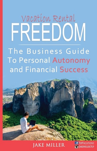 Vacation Rental Freedom The Business Guide To Personal Autonomy and Financial Success