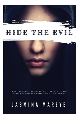 Hide The Evil A Supernatural Fantasy Horror Story of Hell and Heaven, Demons and Humans, Ghosts and Fairies