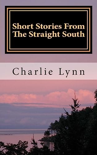 Short Stories From The Straight South Life Below The Mason Dixie Line