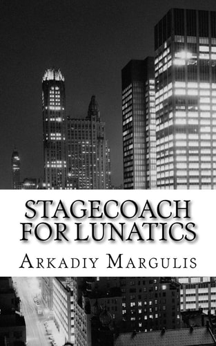 Stagecoach for Lunatics The Whole World Is Just a Stagecoach for Lunatics. .