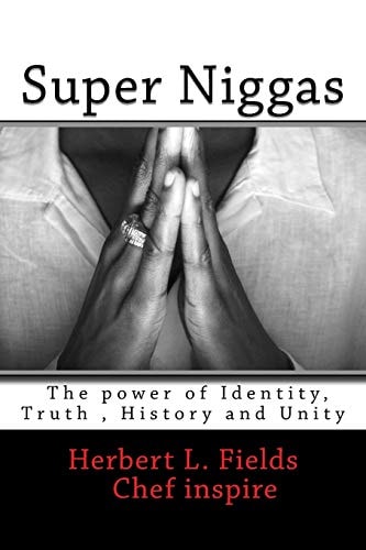 Super Niggas The Power of Identity, True, History and Unity