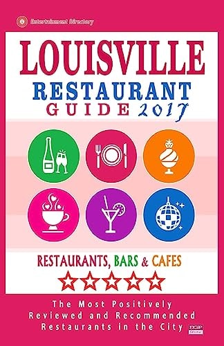 Louisville Restaurant Guide 2017 Best Rated Restaurants in Louisville, Kentucky - 500 Restaurants, Bars and Cafés Recommended for Visitors, 2017