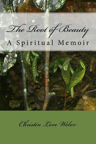 The Root of Beauty A Spiritual Memoir