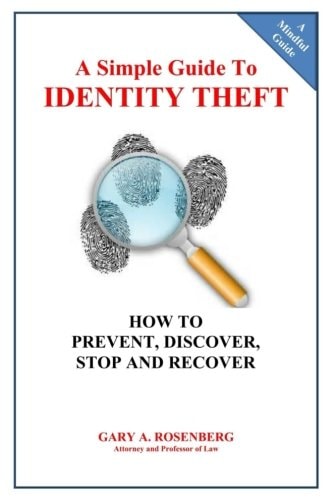 A Simple Guide To IDENTITY THEFT How to Prevent, Discover, Stop And Recover