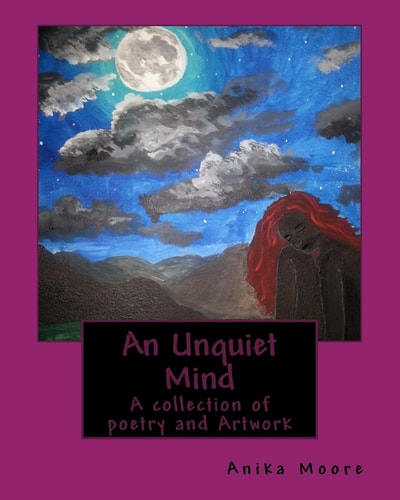 An Unquiet Mind A Collection of Poetry and Artwork