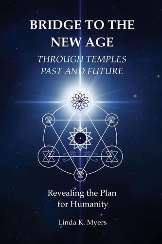 Bridge to the New Age Through Temples Past and Future Revealing the Plan for Humanity